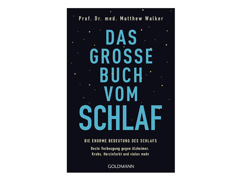 Prof. Dr. med. Matthew Walker: Das große Buch vom Schlaf: Die enorme Bedeutung des Schlafs - Beste Vorbeugung gegen Alzheimer, Krebs, Herzinfarkt und vieles mehr